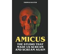 Thomas Baxter Amicus - The Studio That Made Us Scream and Scream Aga (Tascabile)