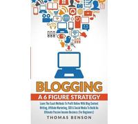 Thomas Benson Blogging: A 6-Figure Strategy (Tascabile)
