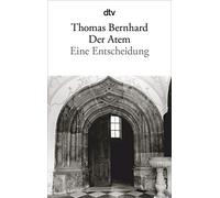 Thomas Bernhard Der Atem: Eine Entscheidung (Tascabile)
