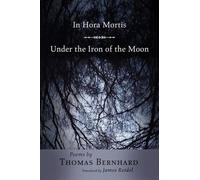 Thomas Bernhard In Hora Mortis / Under the Iron of the Moon (Tascabile)