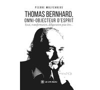Thomas Bernhard, omni-objecteur d'esprit: Essai, transformation, défiguration peut-être...