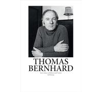 Thomas Bernhard: Sein Leben in Bildern und Texten