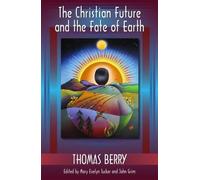 Thomas Berry The Christian Future and the Fate of the Earth (Tascabile)