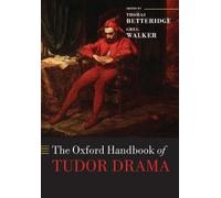 Thomas Betteridge Greg Walker The Oxford Handbook of Tudor Drama (Tascabile)