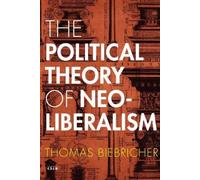 Thomas Biebricher The Political Theory of Neoliberalism (Copertina rigida)