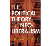 Thomas Biebricher The Political Theory of Neoliberalism (Tascabile)