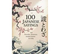 Thomas Bika 100 Japanese Sayings and Proverbs (Tascabile) Wisdom Sayings