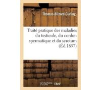 Thomas-Blizard Traité Pratique Des Maladies Du Testicule, Du Cordon (Tascabile)