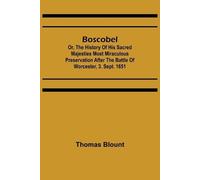 Thomas Blount Boscobel; Or, The History of his Sacred Majesties most (Tascabile)