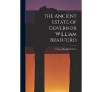 Thomas Bradford Drew The Ancient Estate of Governor William Bradford (Tascabile)