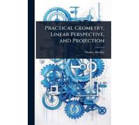 Thomas Bradley Practical Geometry, Linear Perspective, and Projectio (Tascabile)