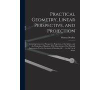 Thomas Bradley Practical Geometry, Linear Perspective, and Projectio (Tascabile)
