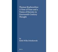Thomas Bradwardine: A View of Time and a Vision of Eternity in Fourteenth-Century Thought