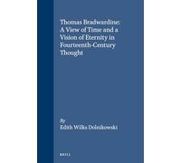 Thomas Bradwardine: A View of Time and a Vision of Eternity in Fourteenth-Century Thought (Studies in the History of Christian Thought)
