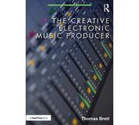 Thomas Brett The Creative Electronic Music Producer (Tascabile)