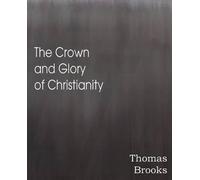 Thomas Brooks The Crown and Glory of Christianity (Tascabile)