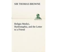 Thomas Browne Religio Medici, Hydriotaphia, and the Letter to a Frie (Tascabile)