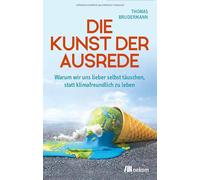 Thomas Bruderma Die Kunst der Ausrede: Warum wir uns lieber selbst täuschen, sta