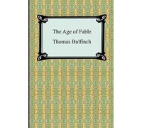 Thomas Bulfinch The Age of Fable, or Stories of Gods and Heroes (Tascabile)