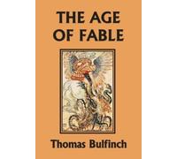 Thomas Bulfinch The Age of Fable (Yesterday's Classics) (Tascabile)