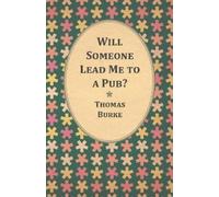 Thomas Burke Will Someone Lead Me to a Pub? (Tascabile)