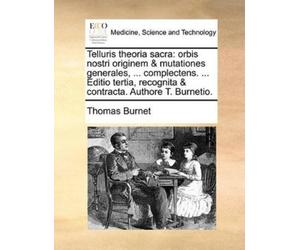 Thomas Burnet Telluris Theoria Sacra (Tascabile)