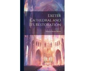 Thomas Burnet Worth Exeter Cathedral and Its Restoration (Copertina rigida)