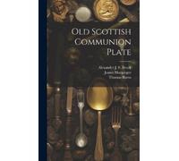 Thomas Burns James MacGregor Old Scottish Communion Plate (Copertina rigida)
