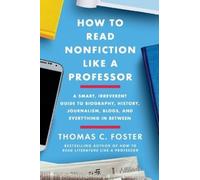 Thomas C. Foster How to Read Nonfiction Like a Professor (Tascabile)