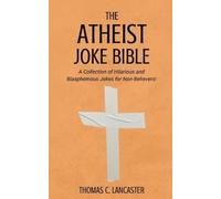 Thomas C Lancaster The Atheist Joke Bible (Tascabile)