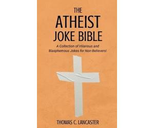 Thomas C Lancaster The Atheist Joke Bible (Tascabile)