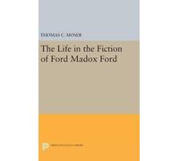 Thomas C. Moser The Life in the Fiction of Ford Madox Ford (Copertina rigida)
