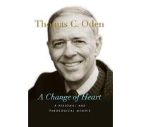 Thomas C. Oden A Change of Heart - A Personal and Theological Memoir (Tascabile)