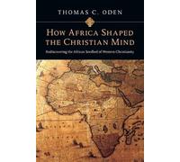 Thomas C. Oden How Africa Shaped the Christian Mind - Rediscovering (Tascabile)