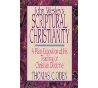 JOHN WESLEYS SCRIPTRL CHRISTNY: A Plain Exposition of His Teaching on Christian Doctrine