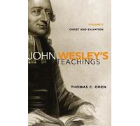 John Wesley's Teachings, Volume 2: Christ and Salvation by Oden, Thomas C.