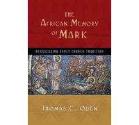 Thomas C. Oden The African Memory of Mark - Reassessing Early Church (Tascabile)