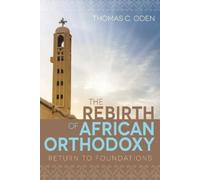 Thomas C. Oden The Rebirth of African Orthodoxy (Tascabile)