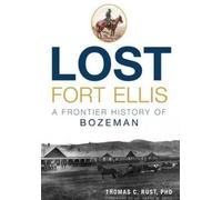Thomas C., Ph.d. Rust Lost Fort Ellis (Tascabile)