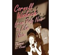 Thomas C. Renzi Cornell Woolrich from Pulp Noir to Film Noir (Tascabile)