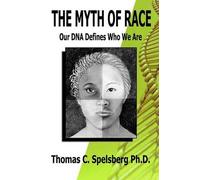 Thomas C Spelsberg Ph D The Myth of Race (Tascabile)