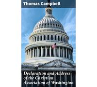 Thomas Campbell Declaration and Address of the Christian Associatio (Tascabile)