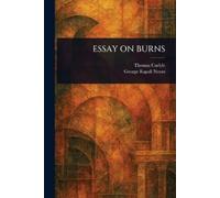 Thomas Carlyle George Rapall Noyes Essay on Burns (Tascabile)