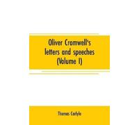 Thomas Carlyle Oliver Cromwell's letters and speeches (Volume I) (Tascabile)