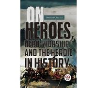 Thomas Carlyle On Heroes, Hero-Worship, and the Heroic in History (Tascabile)