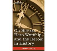 Thomas Carlyle On Heroes, Hero-Worship, and the Heroic in History (Tascabile)