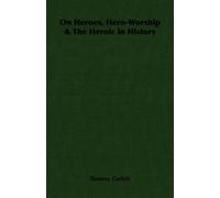 Thomas, Carlyle On Heroes, Hero-Worship & The Heroic in History (Tascabile)
