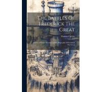 Thomas Carlyle The Battles Of Frederick The Great (Copertina rigida)