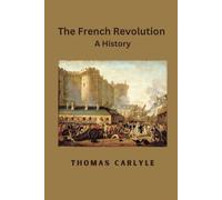 Thomas Carlyle The French Revolution: A History (Tascabile)