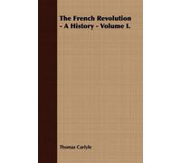 Thomas Carlyle The French Revolution - A History - Volume I. (Tascabile)